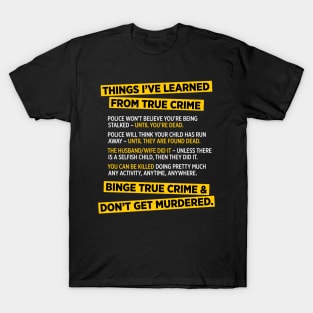 Things I've learned from True Crime funny murder t-shirt T-Shirt